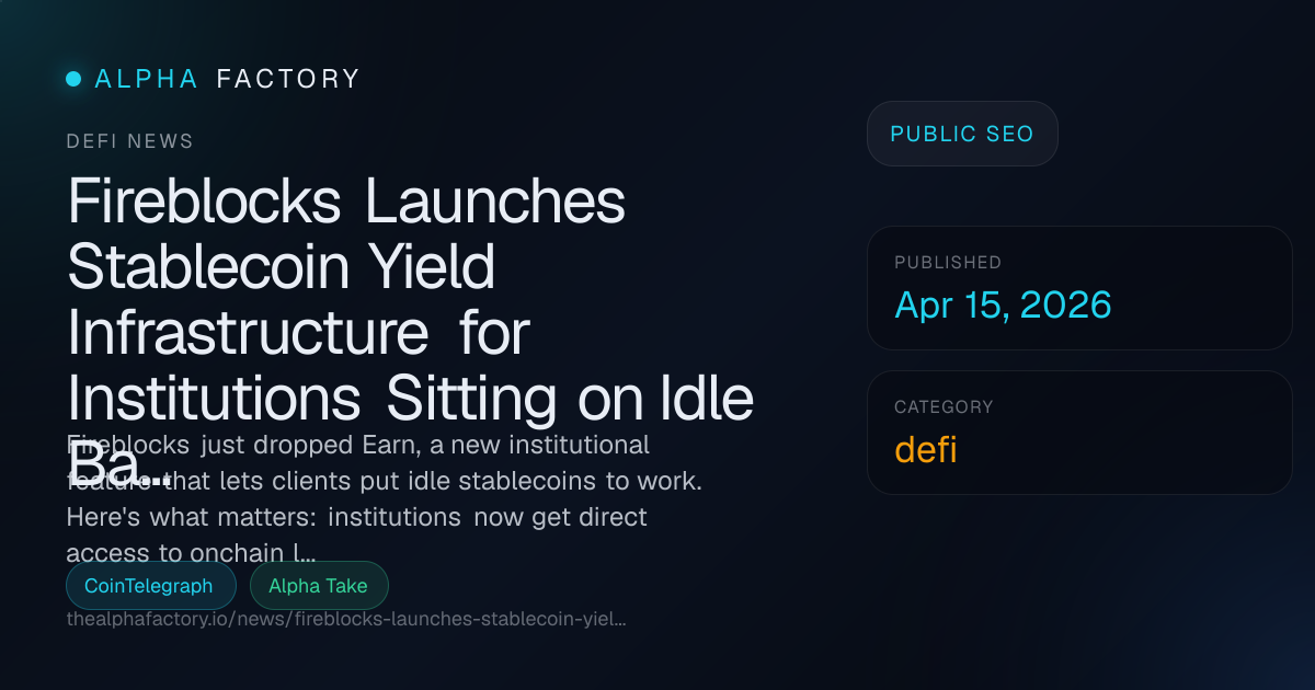 Fireblocks Launches Stablecoin Yield Infrastructure for Institutions ...