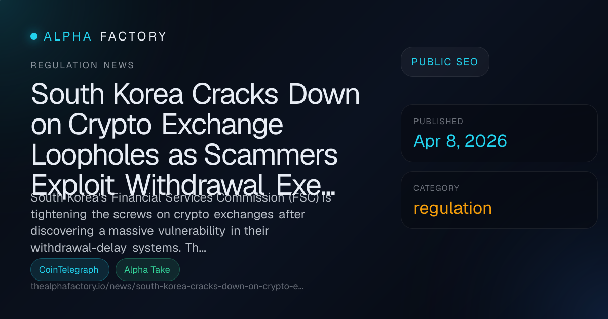South Korea Cracks Down on Crypto Exchange Loopholes as Scammers ...