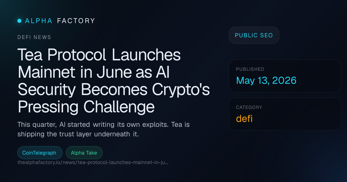 Tea Protocol Launches Mainnet in June as AI Security Becomes Crypto's ...